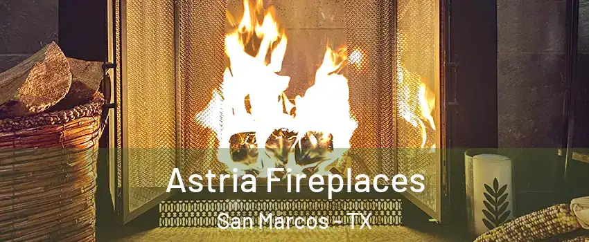  Astria Fireplaces San Marcos - TX