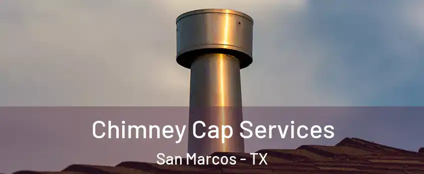  Chimney Cap Services San Marcos - TX
