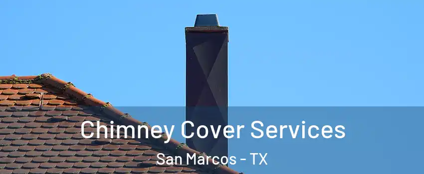  Chimney Cover Services San Marcos - TX