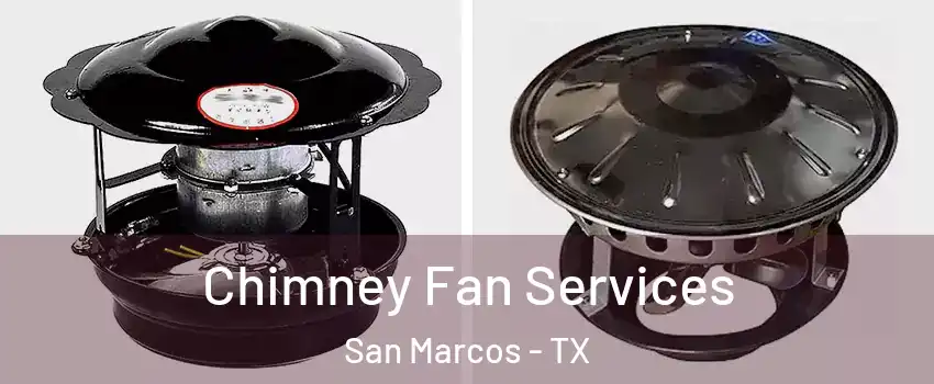 Chimney Fan Services San Marcos - TX