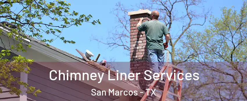  Chimney Liner Services San Marcos - TX