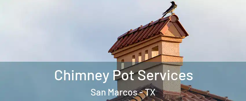  Chimney Pot Services San Marcos - TX