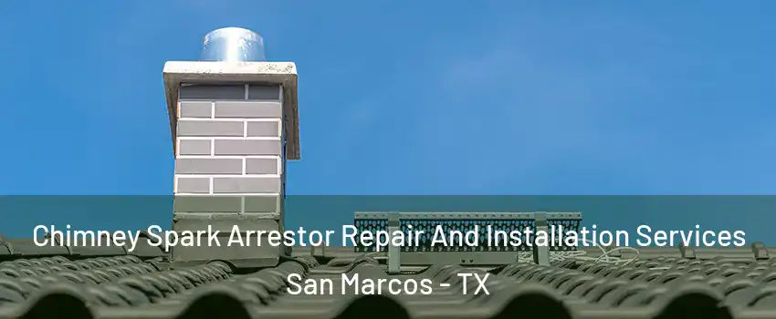  Chimney Spark Arrestor Repair And Installation Services San Marcos - TX