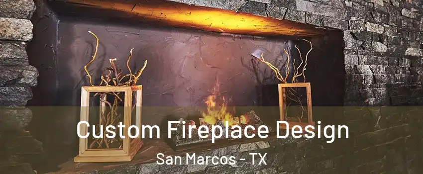  Custom Fireplace Design San Marcos - TX