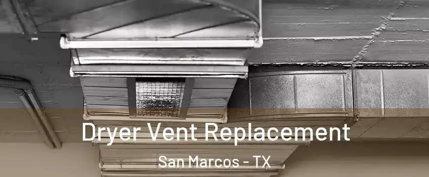  Dryer Vent Replacement San Marcos - TX
