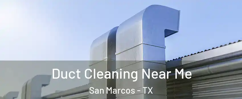  Duct Cleaning Near Me San Marcos - TX