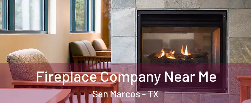  Fireplace Company Near Me San Marcos - TX