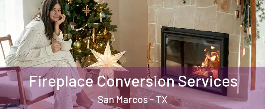  Fireplace Conversion Services San Marcos - TX