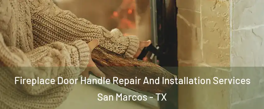  Fireplace Door Handle Repair And Installation Services San Marcos - TX