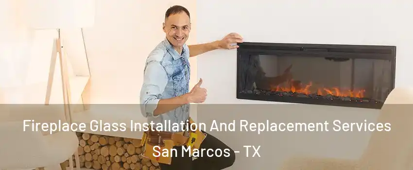  Fireplace Glass Installation And Replacement Services San Marcos - TX