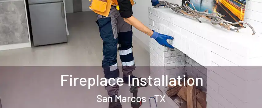  Fireplace Installation San Marcos - TX