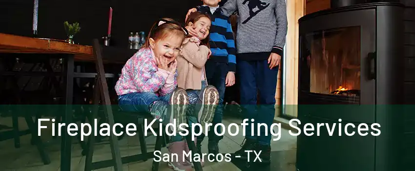  Fireplace Kidsproofing Services San Marcos - TX