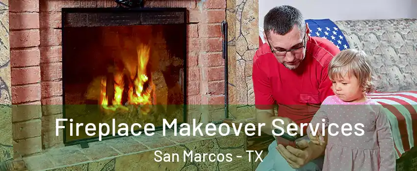  Fireplace Makeover Services San Marcos - TX