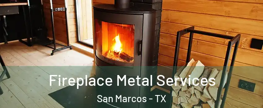  Fireplace Metal Services San Marcos - TX