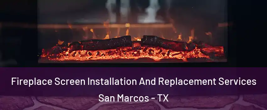  Fireplace Screen Installation And Replacement Services San Marcos - TX