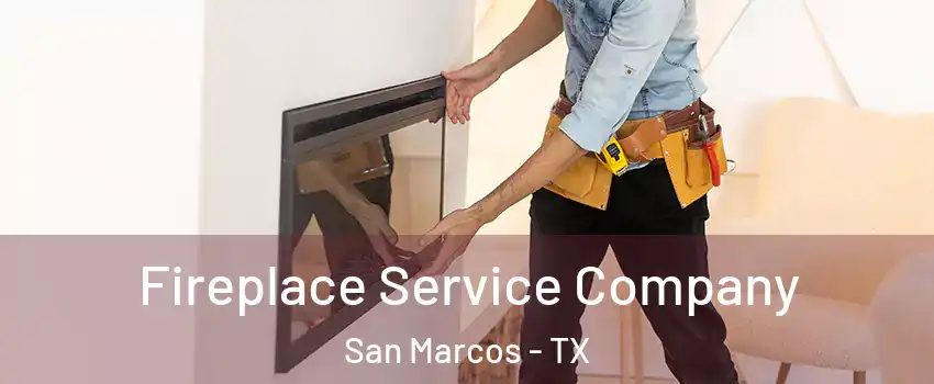  Fireplace Service Company San Marcos - TX