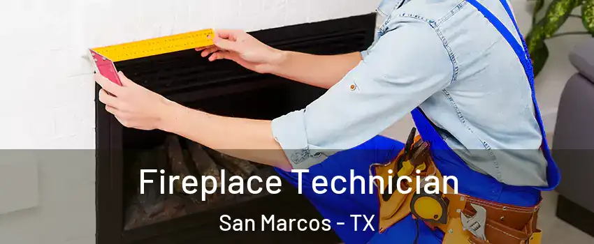  Fireplace Technician San Marcos - TX