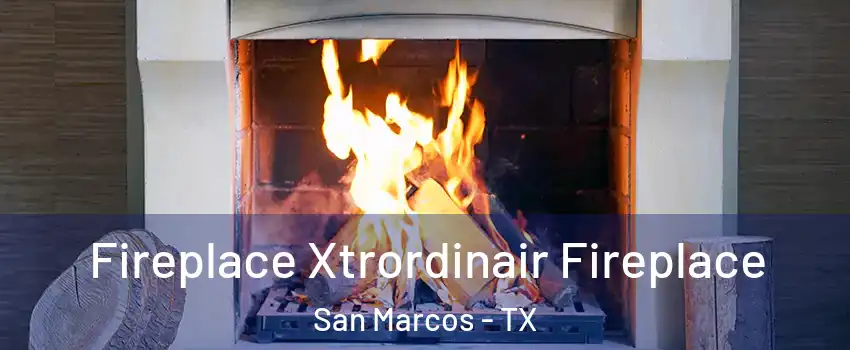  Fireplace Xtrordinair Fireplace San Marcos - TX
