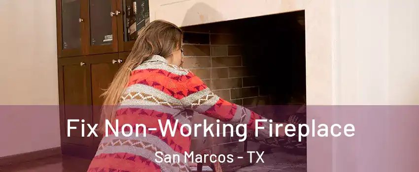  Fix Non-Working Fireplace San Marcos - TX