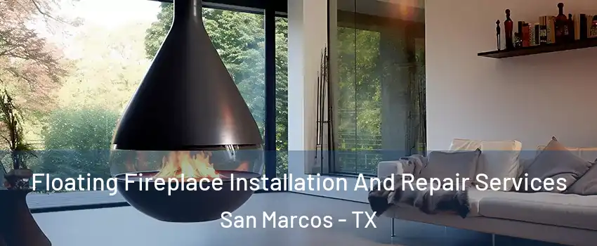  Floating Fireplace Installation And Repair Services San Marcos - TX