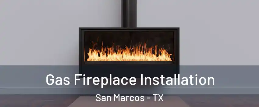  Gas Fireplace Installation San Marcos - TX