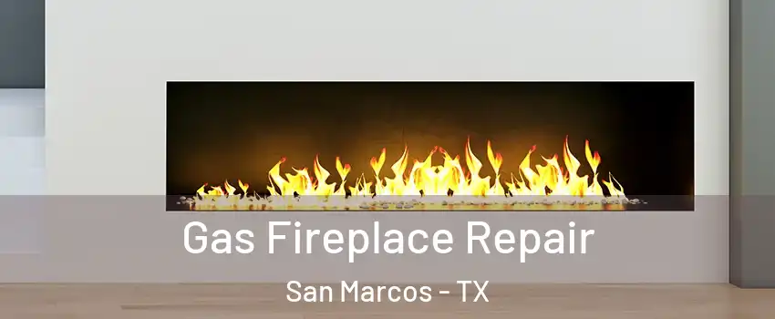  Gas Fireplace Repair San Marcos - TX
