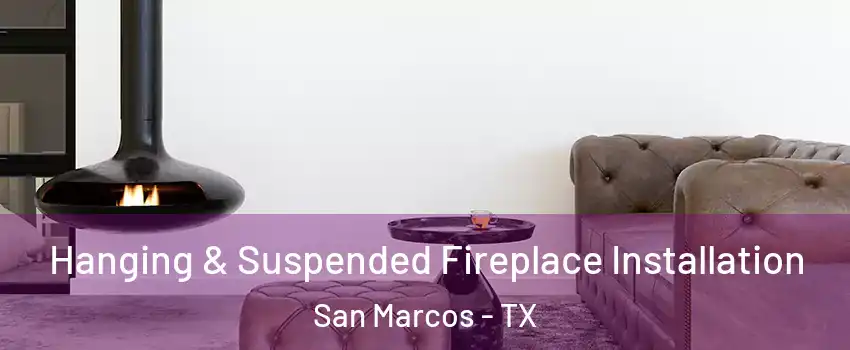  Hanging & Suspended Fireplace Installation San Marcos - TX