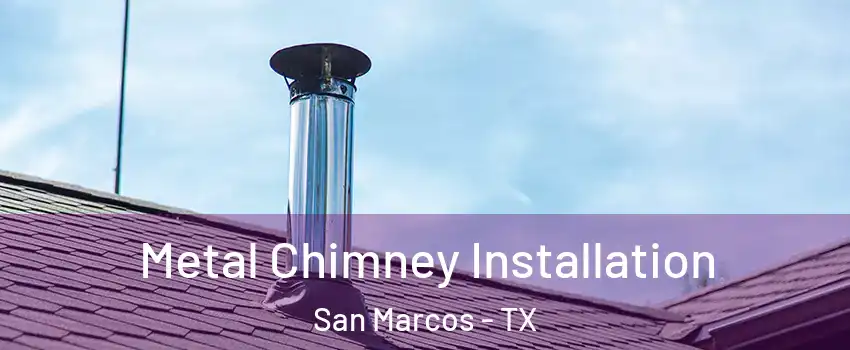  Metal Chimney Installation San Marcos - TX