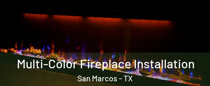 Multi-Color Fireplace Installation San Marcos - TX