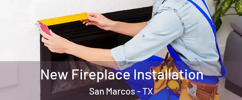  New Fireplace Installation San Marcos - TX