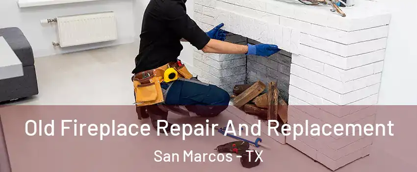  Old Fireplace Repair And Replacement San Marcos - TX