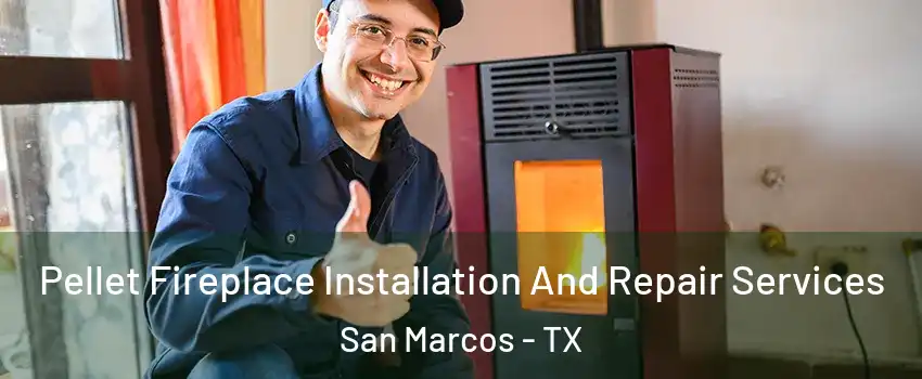  Pellet Fireplace Installation And Repair Services San Marcos - TX