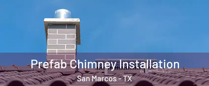  Prefab Chimney Installation San Marcos - TX