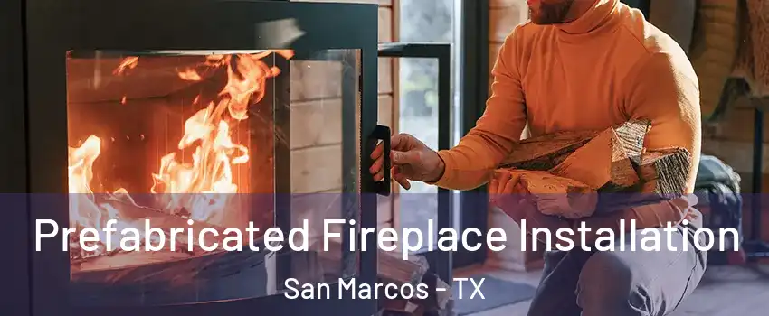  Prefabricated Fireplace Installation San Marcos - TX