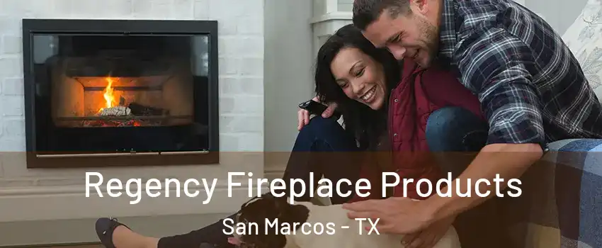  Regency Fireplace Products San Marcos - TX