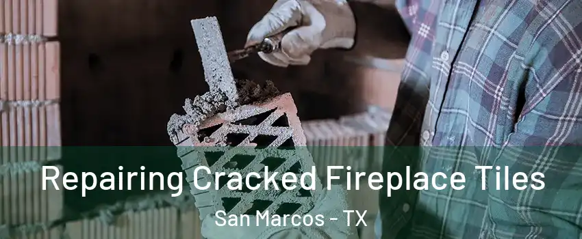  Repairing Cracked Fireplace Tiles San Marcos - TX