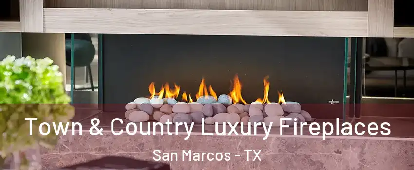  Town & Country Luxury Fireplaces San Marcos - TX