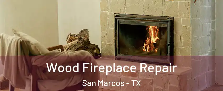  Wood Fireplace Repair San Marcos - TX